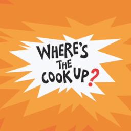 WHERE'S THE COOK UP?