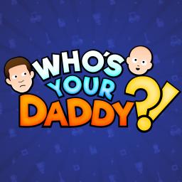 Who's Your Daddy?!