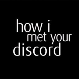 how i met your discord
