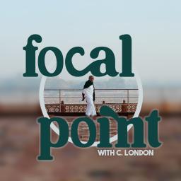 Focal Point with C. London