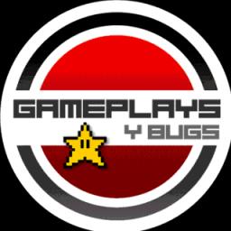 Gameplays y Bugs